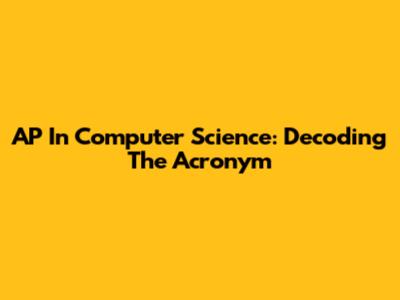 AP In Computer Science: Decoding The Acronym
