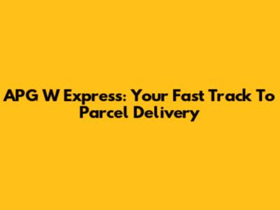 APG W Express: Your Fast Track To Parcel Delivery