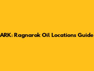 ARK: Ragnarok Oil Locations Guide