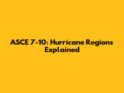 ASCE 7-10: Hurricane Regions Explained