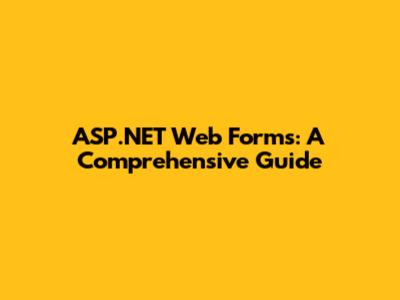 ASP.NET Web Forms: A Comprehensive Guide