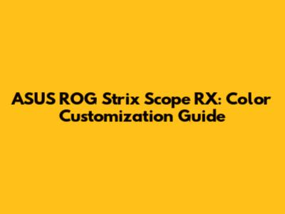 ASUS ROG Strix Scope RX: Color Customization Guide
