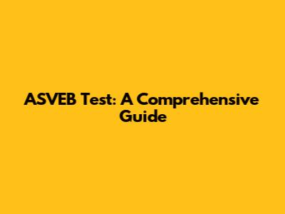 ASVEB Test: A Comprehensive Guide