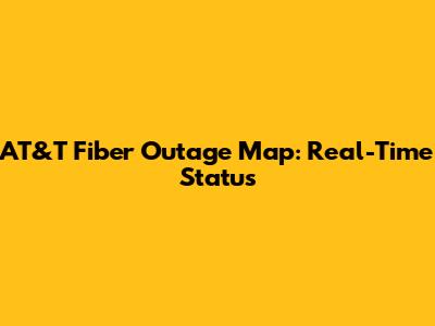 AT&T Fiber Outage Map: Real-Time Status