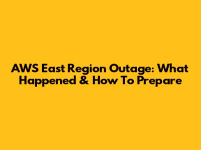 AWS East Region Outage: What Happened & How To Prepare