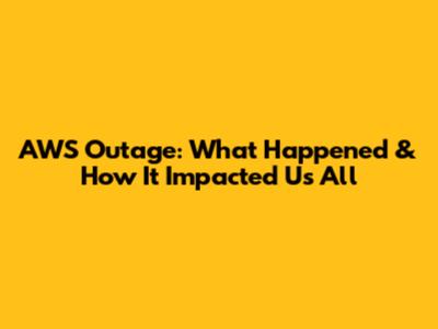 AWS Outage: What Happened & How It Impacted Us All