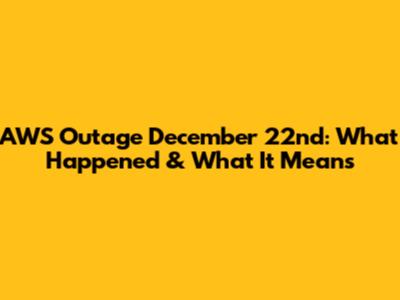 AWS Outage December 22nd: What Happened & What It Means