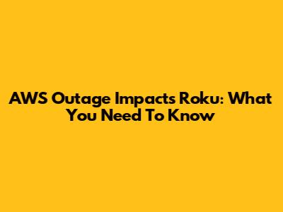 AWS Outage Impacts Roku: What You Need To Know