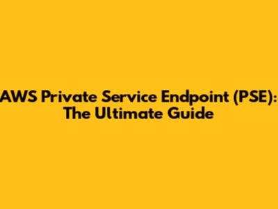 AWS Private Service Endpoint (PSE): The Ultimate Guide