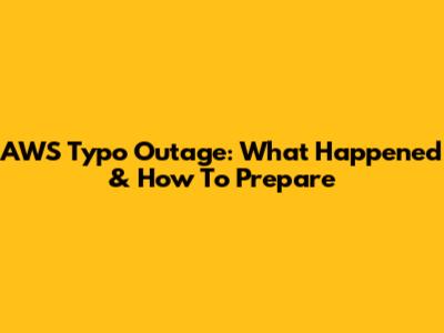 AWS Typo Outage: What Happened & How To Prepare