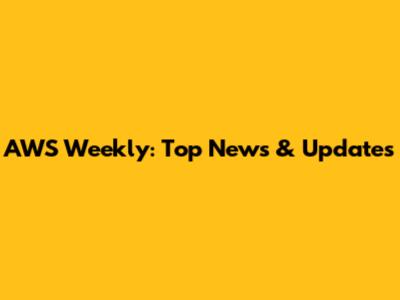 AWS Weekly: Top News & Updates