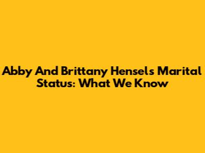 Abby And Brittany Hensel's Marital Status: What We Know
