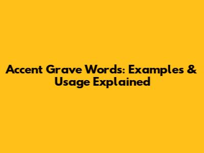 Accent Grave Words: Examples & Usage Explained