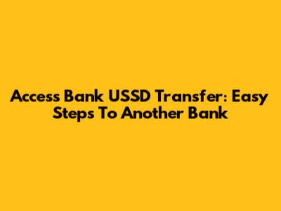 Access Bank USSD Transfer: Easy Steps To Another Bank