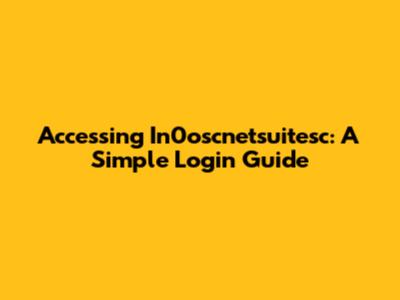 Accessing In0oscnetsuitesc: A Simple Login Guide