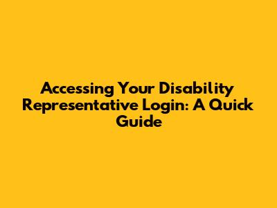 Accessing Your Disability Representative Login: A Quick Guide