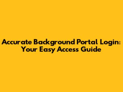 Accurate Background Portal Login: Your Easy Access Guide