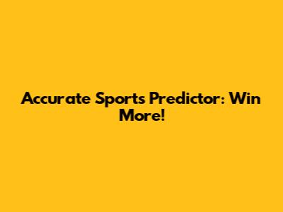 Accurate Sports Predictor: Win More!