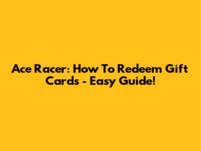 Ace Racer: How To Redeem Gift Cards - Easy Guide!