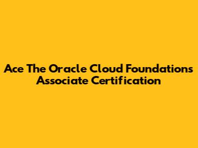 Ace The Oracle Cloud Foundations Associate Certification