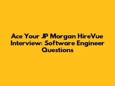 Ace Your JP Morgan HireVue Interview: Software Engineer Questions