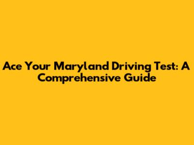 Ace Your Maryland Driving Test: A Comprehensive Guide