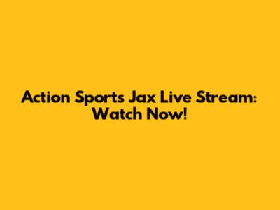 Action Sports Jax Live Stream: Watch Now!