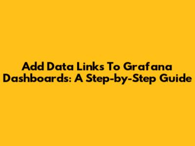 Add Data Links To Grafana Dashboards: A Step-by-Step Guide