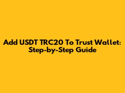 Add USDT TRC20 To Trust Wallet: Step-by-Step Guide
