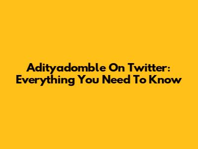 Adityadomble On Twitter: Everything You Need To Know