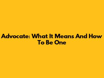 Advocate: What It Means And How To Be One