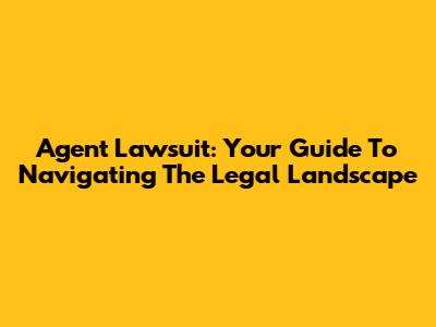 Agent Lawsuit: Your Guide To Navigating The Legal Landscape