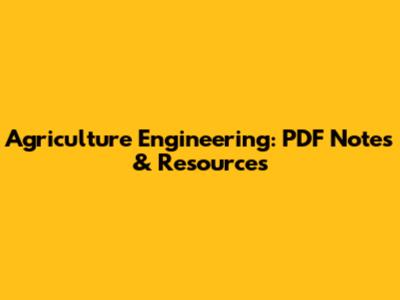 Agriculture Engineering: PDF Notes & Resources