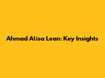Ahmad Alisa Lean: Key Insights