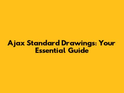 Ajax Standard Drawings: Your Essential Guide