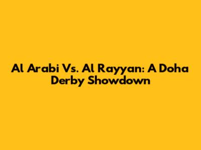 Al Arabi Vs. Al Rayyan: A Doha Derby Showdown