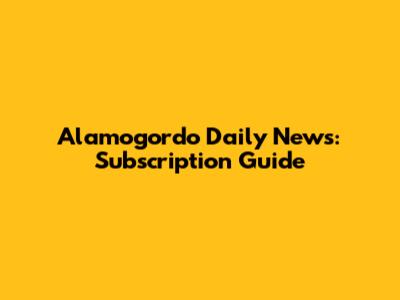 Alamogordo Daily News: Subscription Guide