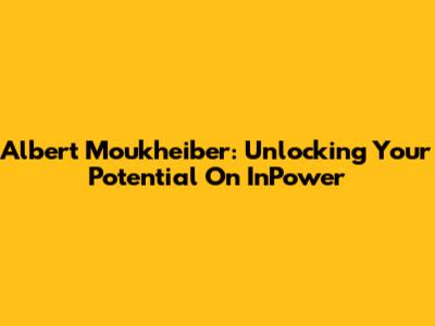 Albert Moukheiber: Unlocking Your Potential On InPower