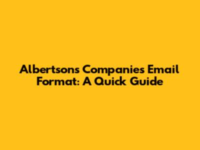 Albertsons Companies Email Format: A Quick Guide