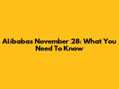 Alibaba's November 28: What You Need To Know