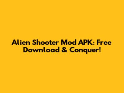 Alien Shooter Mod APK: Free Download & Conquer!