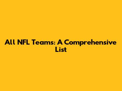 All NFL Teams: A Comprehensive List