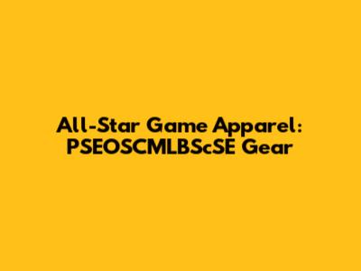 All-Star Game Apparel: PSEOSCMLBScSE Gear