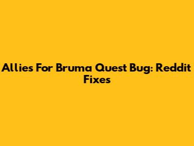 Allies For Bruma Quest Bug: Reddit Fixes