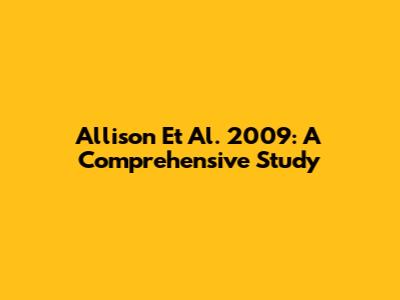 Allison Et Al. 2009: A Comprehensive Study