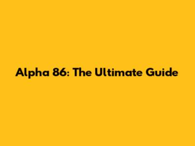 Alpha 86: The Ultimate Guide
