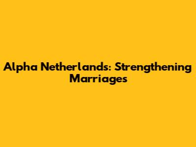 Alpha Netherlands: Strengthening Marriages