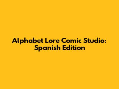 Alphabet Lore Comic Studio: Spanish Edition