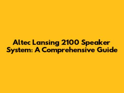 Altec Lansing 2100 Speaker System: A Comprehensive Guide
