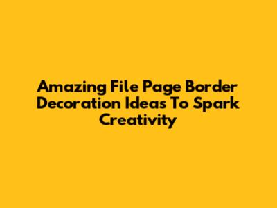 Amazing File Page Border Decoration Ideas To Spark Creativity
